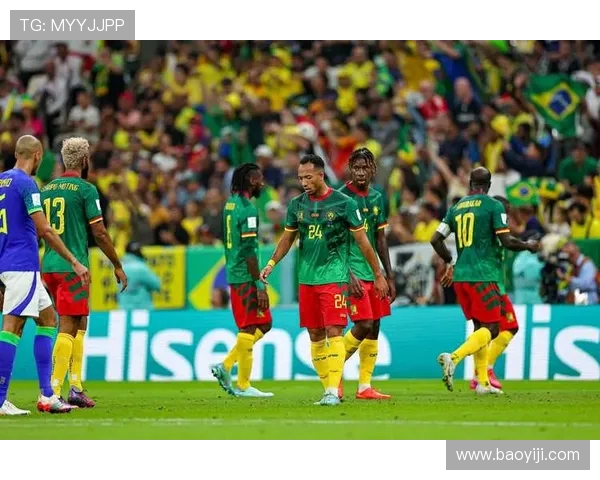 巴西与喀麦隆友谊赛精彩回顾与赛后分析展望未来对决